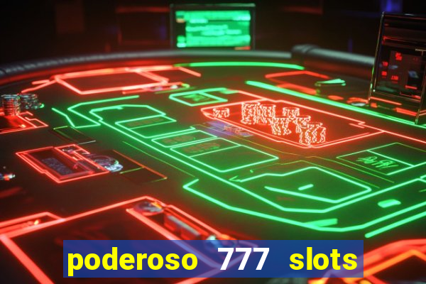 poderoso 777 slots paga mesmo